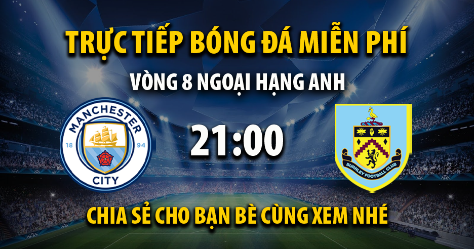 Trực tiếp Manchester City vs Burnley lúc 21:00 ngày 16/10/2021 - Xoilac TV