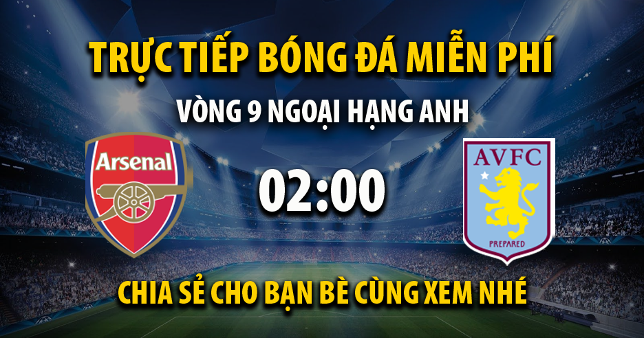 Trực tiếp Arsenal vs Aston Villa lúc 02:00 ngày 23/10/2021 - Xoilac TV