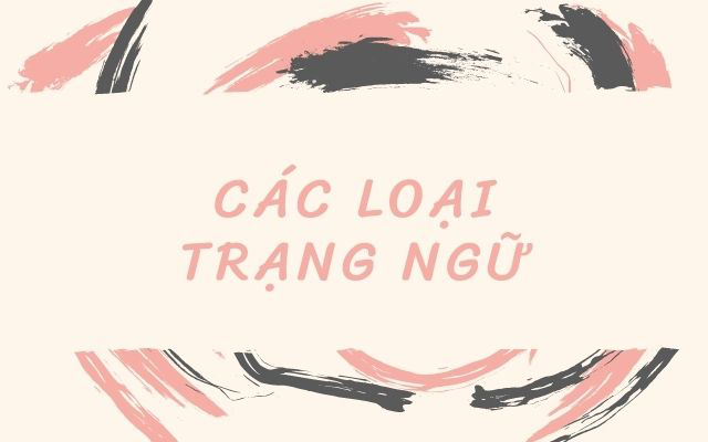 Trạng ngữ là gì? Các loại trạng ngữ trong câu, ví dụ
