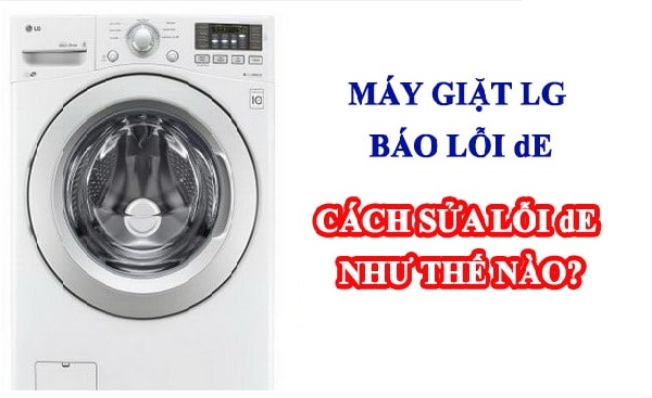 Cách sửa máy giặt LG báo lỗi DE với 4 cách nhanh chóng tại nhà
