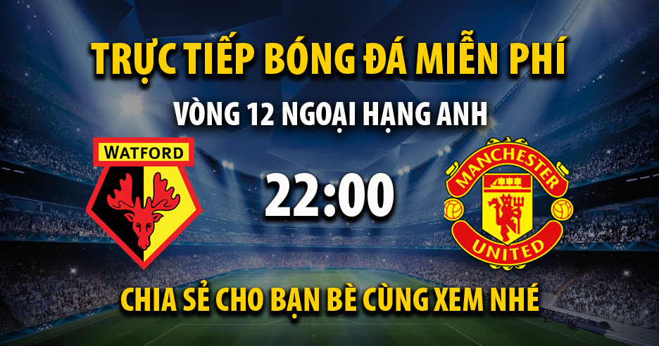 Xem trực tiếp Watford vs Man Utd, lúc 22:00 - 20/11/2021 - 90phut.net