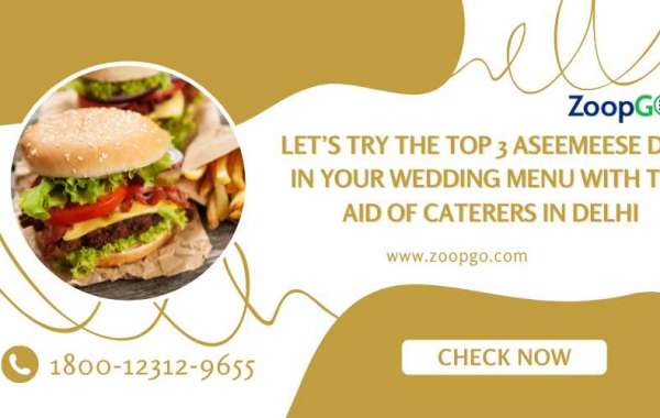 Let’s Try the top 3 Aseemeese Dish in Your Wedding Menu with the aid of Caterers in Delhi