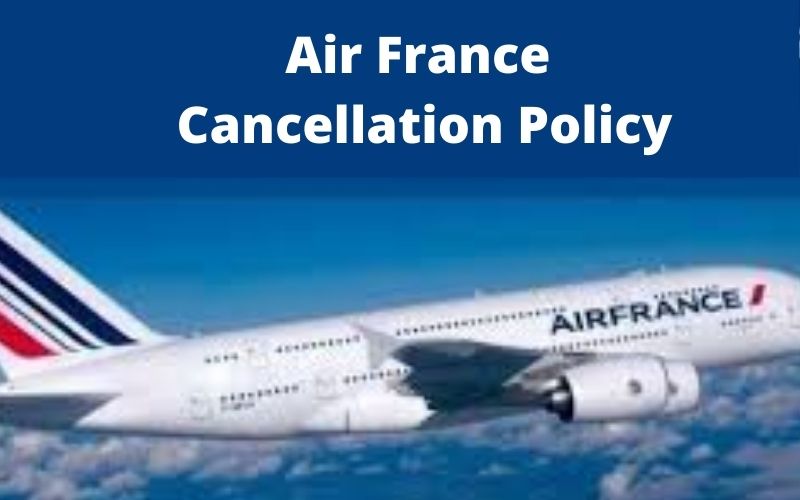 Air France Cancellation Policy, 24 Hour Cancellation, Refund & Fee