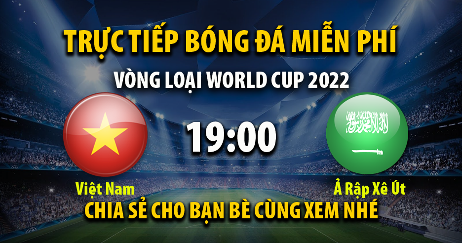 Xem trực tiếp Việt Nam vs Ả Rập Xê Út, lúc 19:00 - 16/11/2021 - 90phut.net