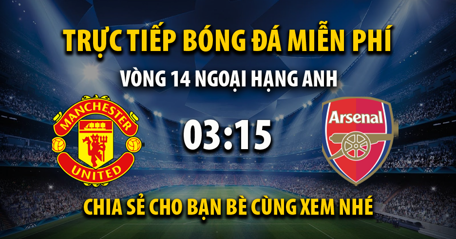 Trực tiếp Man Utd vs Arsenal lúc 03:15 ngày 03/12/2021 - Xoilac TV