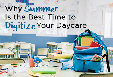Why Summer Is the Best Time to Digitize Your Daycare