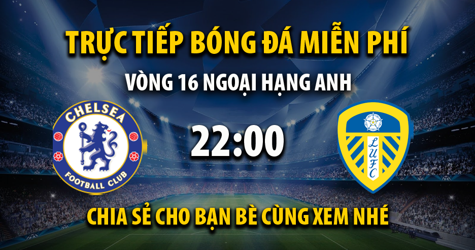 Xem trực tiếp Chelsea vs Leeds United, lúc 22:00 - 11/12/2021 - 90phut.net