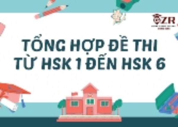 Tổng hợp đề thi từ HSK 1 đến HSK 6