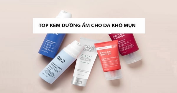 Top 5 kem dưỡng ẩm cho da khô mụn nhất định phải biết - Paula's Choice Việt Nam - Mỹ Phẩm Hàng Đầu Hoa Kỳ