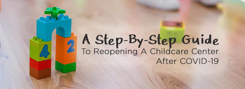 A Step-By-Step Guide to Reopening a Childcare Center After COVID-19