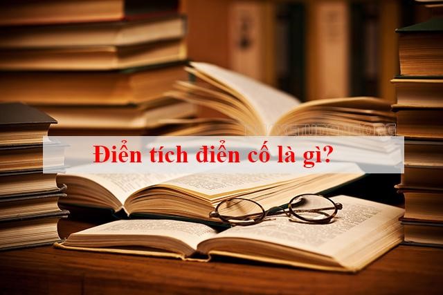 Điển tích là gì? Điển cố là gì? Đặc điểm và ý nghĩa trong Văn học - Rửa xe tự động