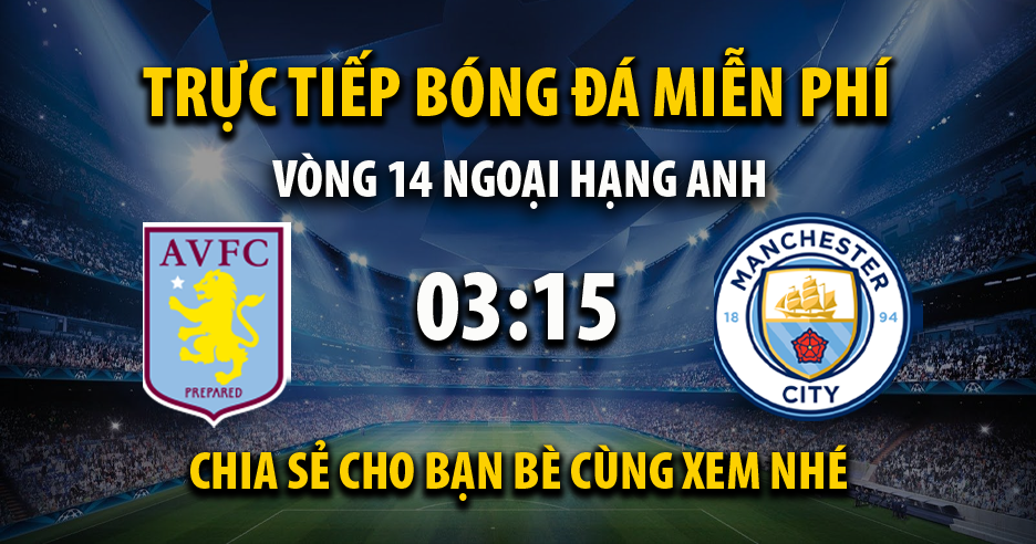 Trực tiếp Aston Villa vs Manchester City lúc 03:15 ngày 02/12/2021 - Xoilac TV