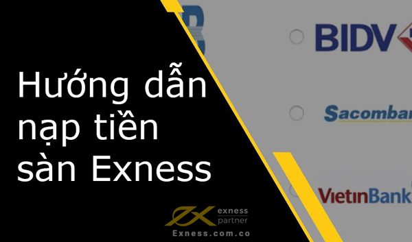 Hướng dẫn nạp rút tiền sàn Exness chi tiết và dễ dàng