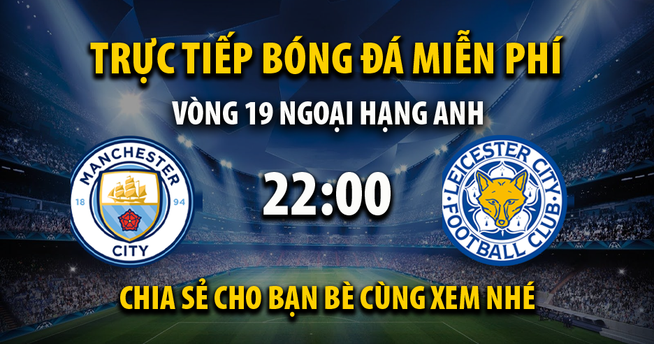 Xem trực tiếp Manchester City vs Leicester City, lúc 22:00 - 26/12/2021 - 90phut.net