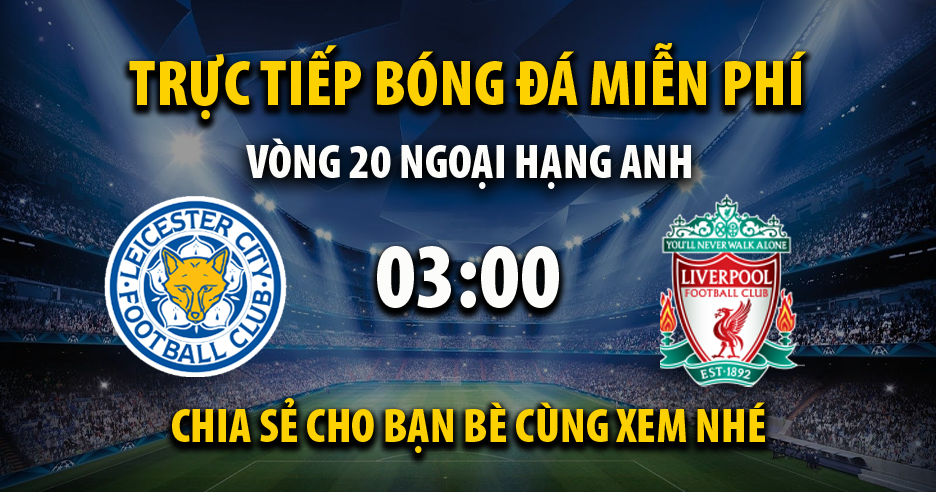 Xem trực tiếp Leicester City vs Liverpool, lúc 03:00 - 29/12/2021 - 90phut.net