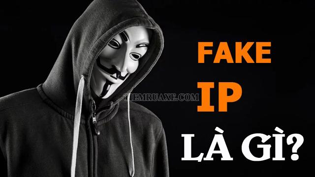 Fake ip là gì? Phần mềm và cách fake IP - Tiệm rửa xe uy tín