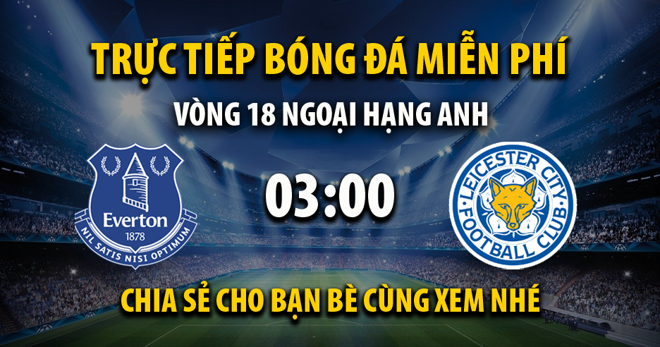 Xem trực tiếp Everton vs Leicester City, lúc 03:00 - 12/01/2022 - 90phut.net