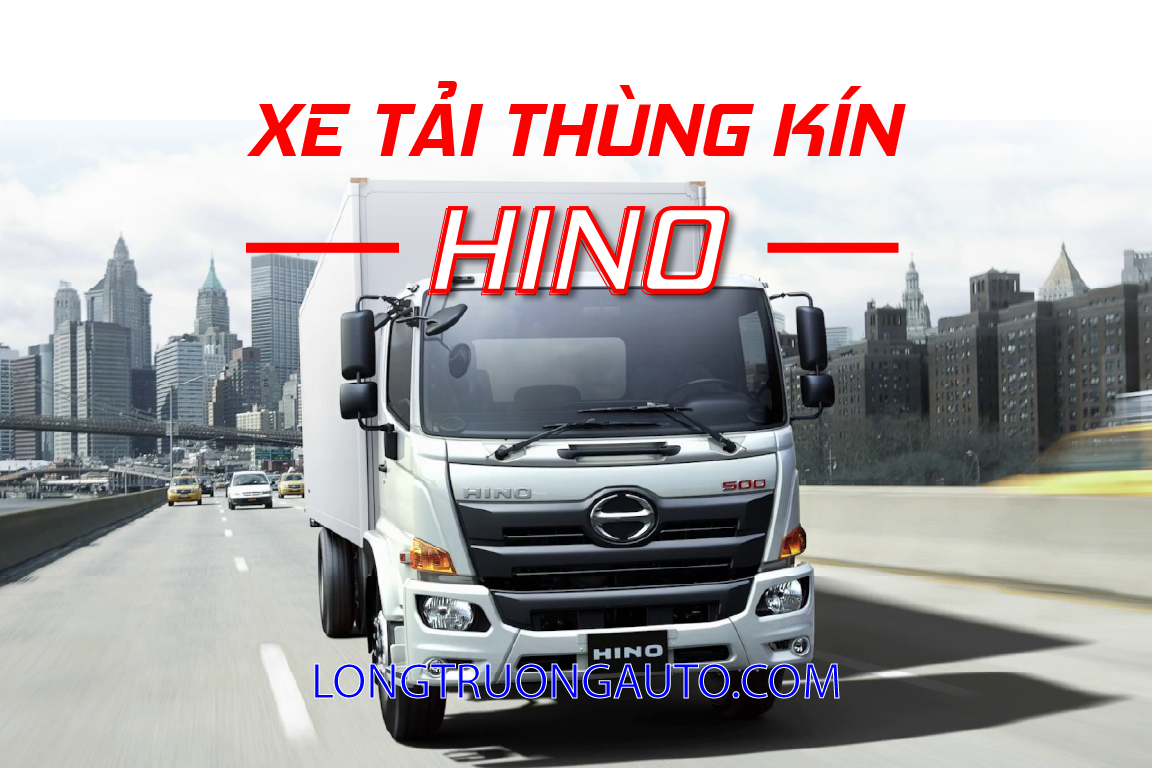 Top 06 Loại Xe Tải Thùng Kín HINO Được Ưa Chuộng Nhất Tại Việt Nam
