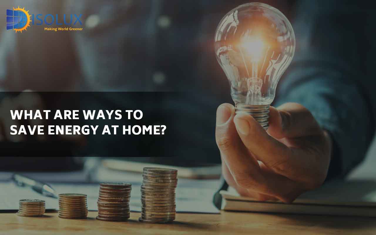 What are Ways to Save Energy at Home | 5 Ways to Save Energy at Home