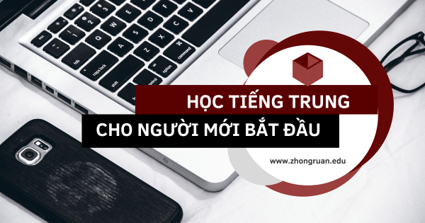 Tiếng Trung cho người mới bắt đầu - Từ con số 0 đến thành thạo