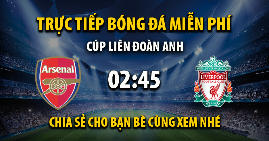 Link trực tiếp trận Arsenal vs Liverpool lúc 02:45, ngày 21/01/2022 - Cakhia.com