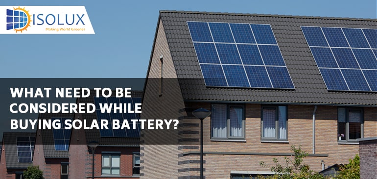 What Need To Be Considered While Buying Solar Battery
