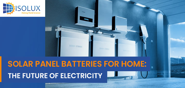 Solar Panel Batteries for Home: The Future of Electricity