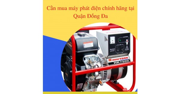 Cần mua máy phát điện chính hãng tại Quận Đống Đa