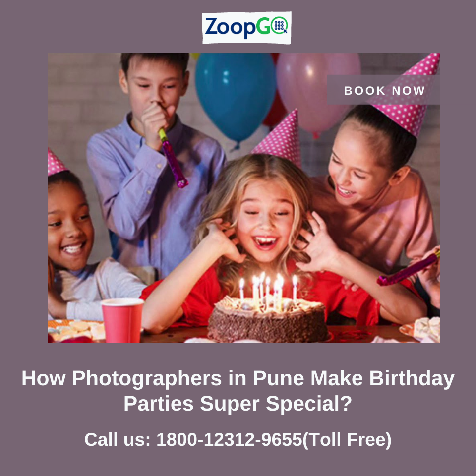 How Photographers in Pune Make Birthday Parties Super Special?