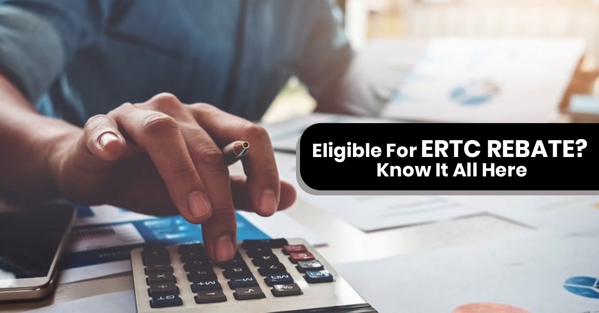 Eligible for ERTC rebate? Know it all here