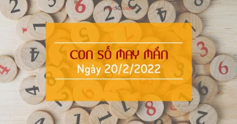 Con số may mắn hôm nay ngày 20/2/2022: Vận đẹp miễn bàn