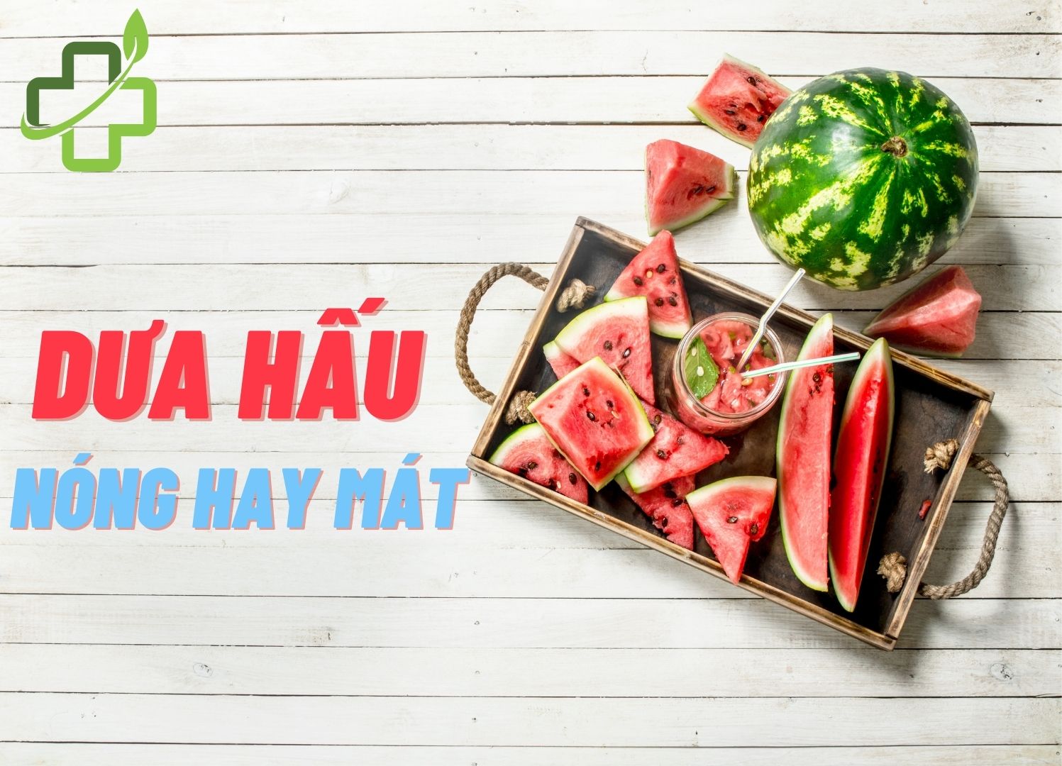 Ăn dưa hấu nóng hay mát? 9 tác dụng bất ngờ từ dưa hấu