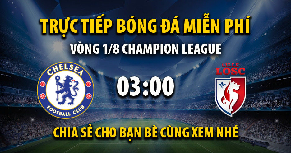 Xem trực tiếp Chelsea vs Lille, lúc 03:00 - 23/02/2022 - 90phut.net