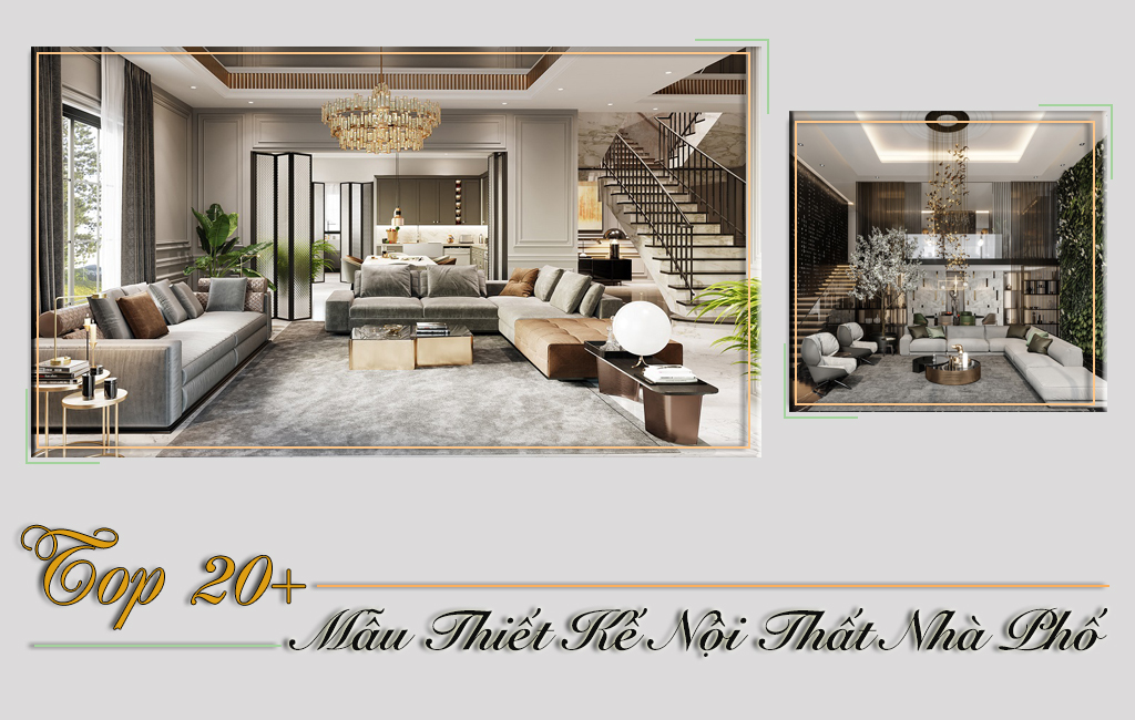 [20+] Mẫu THIẾT KẾ NỘI THẤT NHÀ PHỐ Đẹp Sang Trọng Nhất 2022