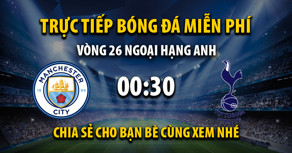 Link trực tiếp trận Manchester City vs Tottenham lúc 00:30, ngày 20/02/2022 - Cakhia.com