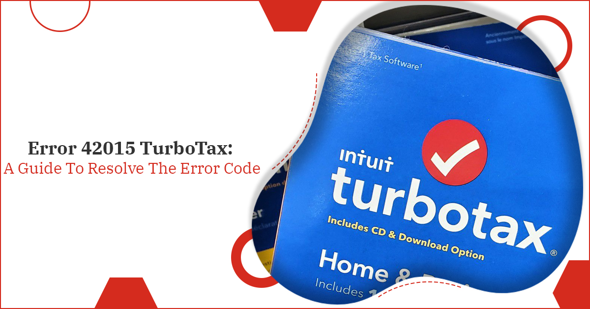 Error 42015 TurboTax: A Guide To Resolve The Error Code