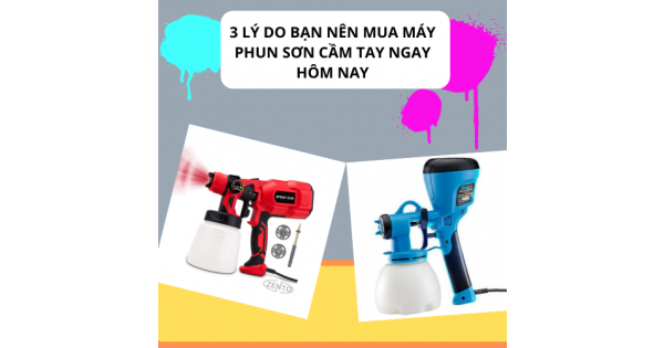 3 Lý Do Bạn Nên Mua Máy Phun Sơn Cầm Tay Ngay Hôm Nay