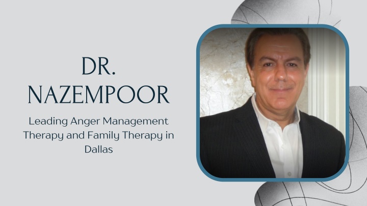 PPT - Dr. Nazempoor - Leading Anger Management Therapy and Family Therapy in Dallas PowerPoint Presentation - ID:11169998