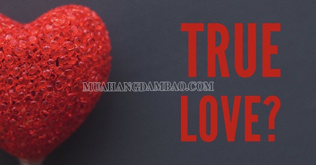 True love là gì? real love nghĩa là gì? 5 dấu hiệu nhận biết chính xác nhất