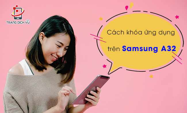 Cách khóa ứng dụng trên Samsung A32 cực dễ cho bạn