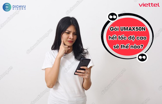 Giải đáp: Gói UMAX50N hết tốc độ cao sẽ thế nào?