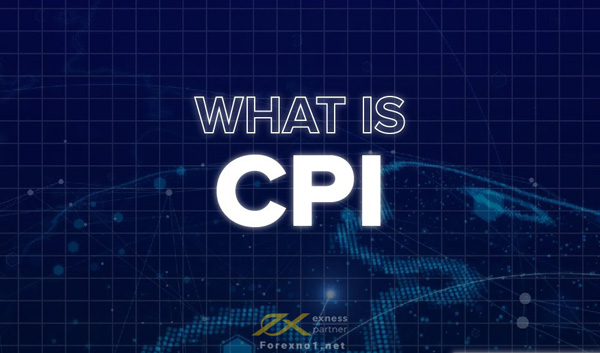 Chỉ số CPI là gì? Vì sao quan tâm CPI khi giao dịch Forex?