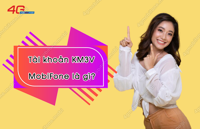 KM3V của MobiFone là gì? Cách sử dụng như thế nào?