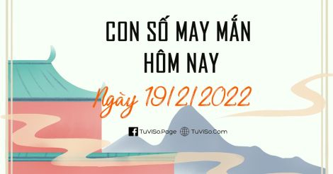 Con số may mắn hôm nay ngày 19/2/2022: Ngày mới đổi vận