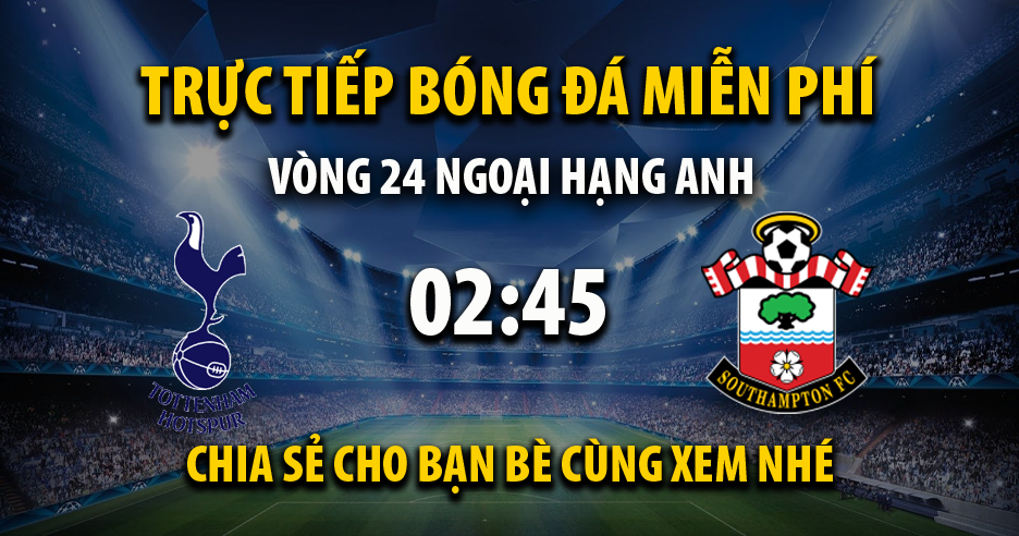 Link trực tiếp trận Tottenham vs Southampton lúc 02:45, ngày 10/02/2022 - Cakhia.com