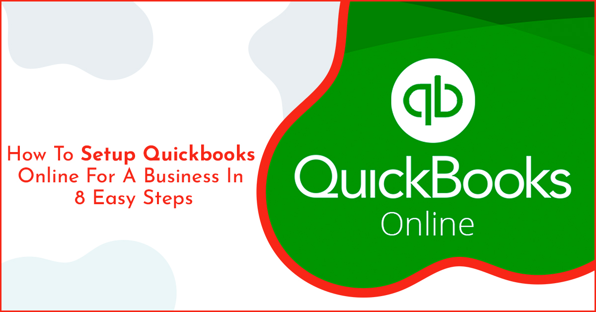 How To Setup Quickbooks Online For A Business: 8 Easy Steps