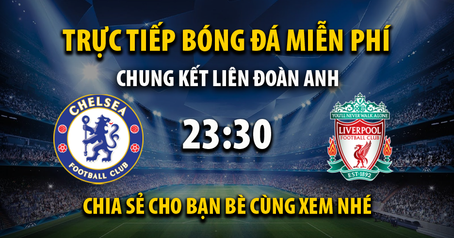 Link trực tiếp trận Chelsea vs Liverpool lúc 23:30, ngày 27/02/2022 - Cakhia.com