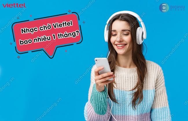 Tìm hiểu ngay: Nhạc chờ Viettel bao nhiêu 1 tháng?