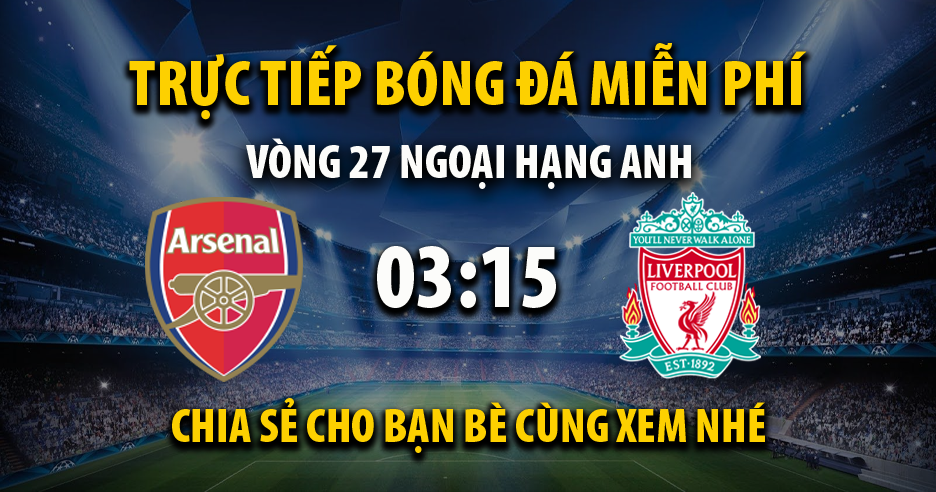 Xem trực tiếp Arsenal vs Liverpool, lúc 03:15 - 17/03/2022 - 90phut.net