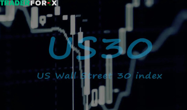 Chỉ số US30 là gì? Cách giao dịch đầu tư US30 trên thị trường Forex